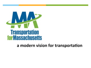 a	
  modern	
  vision	
  for	
  transporta/on	
  
 