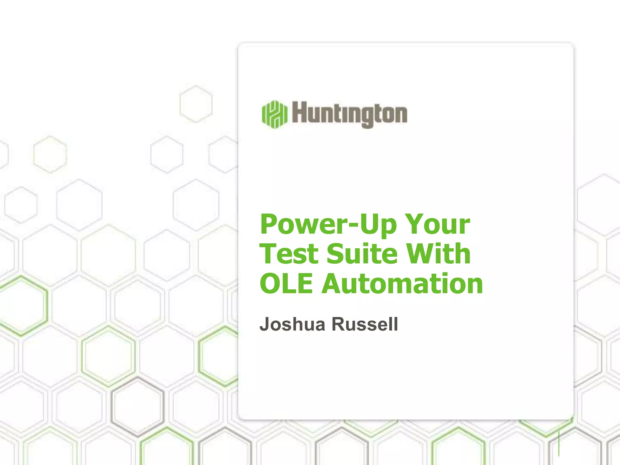 Power-Up Your
Test Suite With
OLE Automation
Joshua Russell
 
