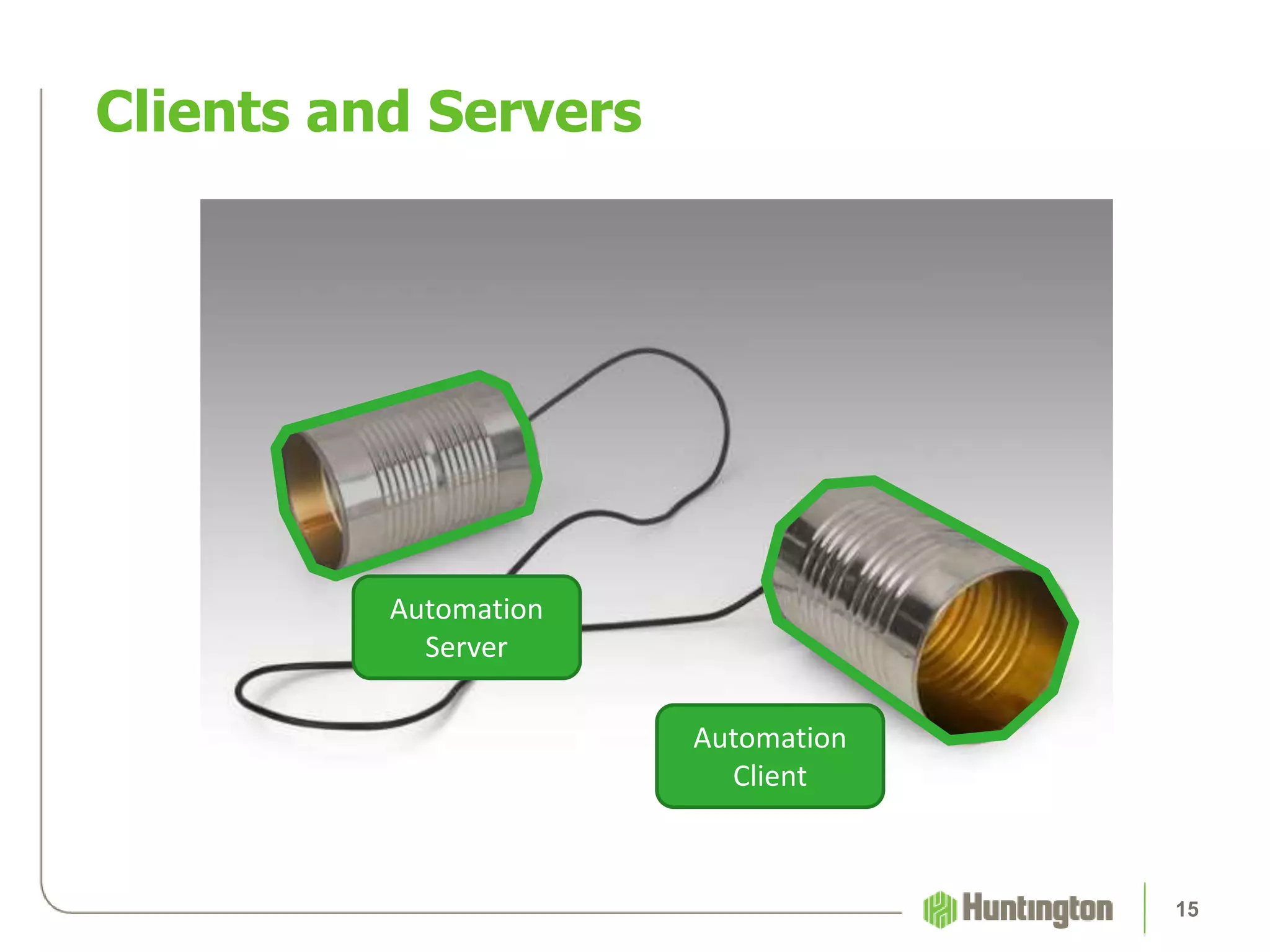 Clients and Servers
15
Automation
Server
Automation
Client
 