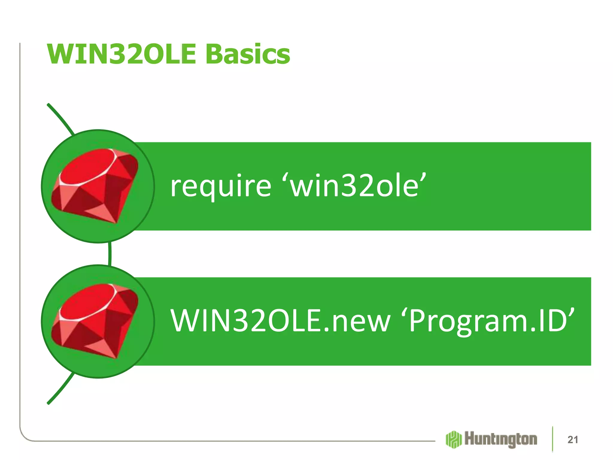 require ‘win32ole’
WIN32OLE.new ‘Program.ID’
WIN32OLE Basics
21
 