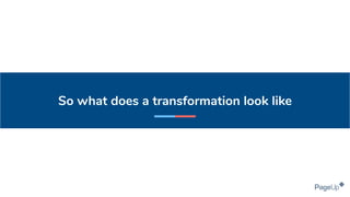 So what does a transformation look like
 