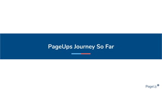 PageUps Journey So Far
 