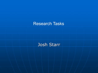 Research Tasks



  Josh Starr
 