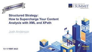 Structured Strategy:
How to Supercharge Your Content
Analysis with XML and XPath
Josh Anderson
 