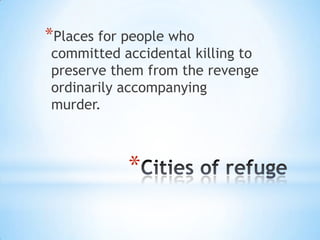 *Places for people who

committed accidental killing to
preserve them from the revenge
ordinarily accompanying
murder.

*

 
