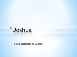 *
Taking possession of Canaan

 