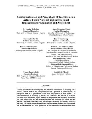 INTERNATIONAL JOURNAL OF SCHOLARLY ACADEMIC INTELLECTUAL DIVERSITY
                         VOLUME 10, NUMBER 1, 2008




   Conceptualization and Perceptions of Teaching as an
       Artistic Form: National and International
      Implications for Evaluation and Assessment

           Dr. Monday T. Joshua                         Akon M. Joshua (Mrs.)
            Faculty of Education                         Faculty of Education
   University of Calabar, Calabar – Nigeria       Cross River University of Technology,
                                                   Akamkpa Campus, C.R.S., Nigeria

            Florence Banku Obi                              Imo E. Umoinyang
           Institute of Education                         Institute of Education
   University of Calabar, Calabar - Nigeria       University of Calabar, Calabar – Nigeria

       Eno P. Ntukidem (Mrs)                         William Allan Kritsonis, PhD
        Institute of Education                    
