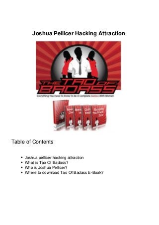 Joshua Pellicer Hacking Attraction
Table of Contents
Joshua pellicer hacking attraction
What is Tao Of Badass?
Who is Joshua Pellicer?
Where to download Tao Of Badass E-Book?
 