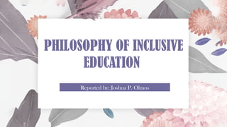 Philosophy of Inclusive Education pptxxxx | PPTX