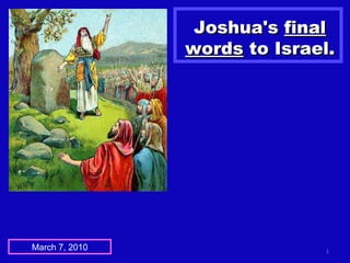 Joshua's  final words  to Israel. March 7, 2010 