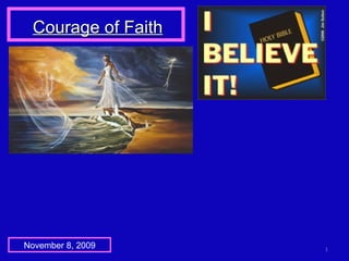 Courage of Faith November 8, 2009 