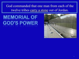 God commanded that one man from each of the twelve tribes  carry a stone  out of Jordan. 