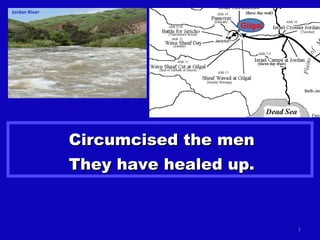 Circumcised the men They have healed up. Gilgal 