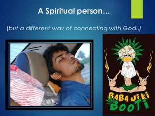 A Spiritual person… 
(but a different way of connecting with God..) 
 