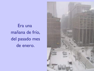 Era una  mañana de frío, del pasado mes de enero. 