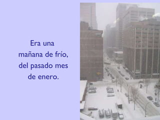 Era una  mañana de frío, del pasado mes de enero. 