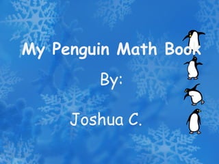 My Penguin Math Book By: Joshua C. 