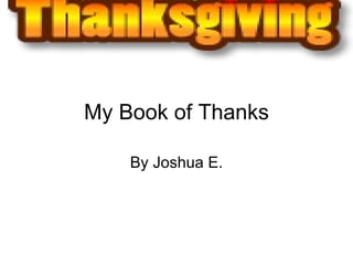 My Book of Thanks By Joshua E. 
