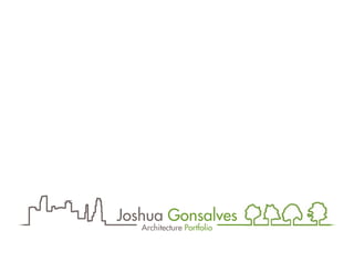 Joshua Gonsalves
Architecture Portfolio
 