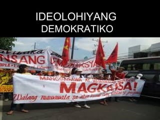 IDEOLOHIYANG
DEMOKRATIKO

 
