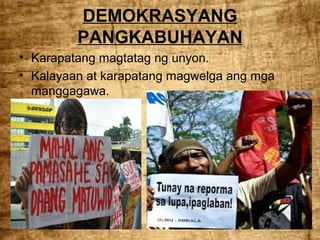 DEMOKRASYANG
PANGKABUHAYAN
• Karapatang magtatag ng unyon.
• Kalayaan at karapatang magwelga ang mga
manggagawa.

 