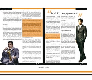 “
                                                                                                                                                             “
www.menstylepower.com

    * If you’re slight and shorter than average                                a bespoke suit are usually the best, mostly worsted wool for
                                                                               business suits. These fabrics are used in the counts of 80′s and
                                                                               90′s, or super 100′s, super 150′s and higher. The counts in the
                                                                                                                                                                         Its all in the appearance...
    Avoid loud patterns – The print of an overly bold pattern screams
    for attention and will only draw attention to your slight frame.           range of 80′s and 90′s also feel great and usually last longer than
    Subdued, chilled out colours and small stripes, if any, will be far        higher counts made at even the best clothing manufacturers. For
    more stylish for you. Stripes – For shorter men, the next best thing       those who can afford it, a bespoke suit made in the super 150′s
    to a shoe with a higher sole is a suit with vertical stripes. As stripes   fabric can be an absolute asset. It feels fabulously comfortable to       A successful investment-banker in an elegant          It’s important to find the style that suits your
    run top to bottom, they tend to draw the eye upward. Plus, they            wear and looks even better.                                               Zegna suit, a lawyer about town in an elegant         personality, fits your career (bling in a conserva-
    also lengthen your frame by elongating the look of the suit; giving
                                                                                                                                                         two-piece affair, a politician on television in a     tive law firm certainly won’t go down that well!)
    you the illusion of appearing taller than you really are. Go for           Made-to-Measure Men’s Suits:                                              formal suit-and-tie: all these members of the         and helps you ease forward in the game of life.
    double vents – Small guys, the double-vent jacket was created
                                                                                                                                                         male species depend on their suiting and style to
    with you in mind. The dual slits (or vents) along the side empha-          Not every one is privileged enough to get a bespoke suit made, but                                                              4. Accessorise!
                                                                                                                                                         gain them standing and instant respect in their
    size the outside lines of the body; in doing so, they establish an         there is a range of suits which is nearly as good. With made-to-
                                                                                                                                                         public life. Wearing an impeccably tailored suit
    attractive, longer silhouette that complements and lengthens your          measure suits, (a pre-made pattern modified to fit the client, with                                                             Ties are the one accessory for men that can really
                                                                                                                                                         is already a statement of affluence and impec-
    frame.                                                                     a limited selection of options and fabrics is available) it is possible                                                         be personalised and allow you to express
                                                                                                                                                         cable taste, while the cut and style speak volumes
                                                                               to achieve a degree of customization because the tailor takes up to                                                             yourself and add some color and diversity. Ties
    More about suits …                                                                                                                                   about the wearer even before a single word is
                                                                               25 measurements of an individual body, and these are then sent to                                                               can be suited up or dressed down with jeans and
                                                                                                                                                         spoken.
                                                                               the factory. Here, alterations are made to already available basic                                                              a white shirt (open top button and loose knot).
    The Bespoke Suit:                                                          patterns in order to achieve the best fit possible. Special requests      The suit became commonplace in late 17th              Wander into second stores to dig up some classic
                                                                               like extra pockets, specific fabrics and linings, and a certain design    Century France. Louis XIV, the ultimate emperor       and vivid ties with vibe and spirit, and perhaps
    These are custom made by a tailor from a pattern created entirely          and style can be accommodated. Some of the best fabrics, threads
    from the client’s measurements, giving the best-fit and free choice                                                                                  of style led the charge towards a more casual and     spend a bit more on some nice new (perhaps
                                                                               and interlinings are used, which helps guarantee a quality suit. But      comfortable attire for men during his 72-year         black or red) versatile ties.
    of fabric. Some of the most expensive suits in the world are pains-        the production is assembly line, and many tailors work on the suit
    takingly hand made by an increasingly scarce breed of extremely                                                                                      reign, shifting the style of male clothing from the
                                                                               at different stages of production, unlike the single tailor for the       doublet, hose, and cloak, the fundamentals of a       5. Find the right fit for your body:
    skilled tailors.                                                           bespoke suit. Ermenegildo Zegna su Misura does some of the best           man’s wardrobe, to coats, vests, and breeches –
                                                                               fittings in the made-to-measure industry. A good deal of technol-                                                               * If you’re a big guy:
    These tailors know how to make suits that hide physical flaws and                                                                                    the three predecessors of modern male attire.
                                                                               ogy goes into the making of these suits and their fabrics. Some
    highlight attributes, without sacrificing comfort. Machine use is                                                                                                                                          Remember there’s more of you to love, so wear
                                                                               Zegna suits use fabrics like Micronsphere which has all the great         Suits are the ultimate business statement making
    minimal, and each and every nuance of a client’s spoken and                                                                                                                                                your bulk with pride. Wear lightweight, suits
                                                                               qualities of a worsted but is also stain-resistant, or Cashco, which      an impression at interviews, in boardrooms,
    unspoken needs are met and often exceeded. Brioni, Attolini,                                                                                                                                               built from heavier textiles will only add weight.
                                                                               is a blend of cashmere and cotton, making it an all-weather fabric.       during cocktails and formal dinners. Why? A suit
    Kiton, Luigi Borelli and Caraceni are some of the best known                                                                                                                                               Soft, worsted wools are your best friend. Choose
    names in Italian bespoke suits. Some of the world’s most expen-                                                                                      is still seen as a way to gain respectability and a
                                                                               Off-the-peg Designer Men’s Suits:                                                                                               darker colors which give desired slimming factor
    sive suits are the Kiton K50s exclusively tailored by Senor D’Orsi,                                                                                  man wearing a well-fitted stylish suit means
                                                                                                                                                                                                               plus they’re classy and classic. If you’re going to
    one of the finest tailors in the world. He makes not more than 50                                                                                    business.
                                                                               Though these cost about half that of a good made-to-measure                                                                     stripe it, make it a solid vertical to create a sleek,
    suits in a year, each costing up to 50,000 USD. The fabrics used on        Italian suit, they are still worth the money. The first and foremost                                                            slender visual. The jacket: Two buttons are
                                                                                                                                                         So how do you pick the best suit for you?
                                                                               advantage is speed, no agonizing fittings and long waits for the                                                                optimal – they won’t draw attention to your
                                                                               suit to get ready, and if chosen carefully, an off-the-peg suit from      Sailing past the French Riviera in a Salvatore        bulky frame and stay single on the vent, which
                                                                               Prada, Armani, Versace or Gucci fits quite well and is unbeatable         Ferragamo suit                                        will give you the extra room you need minus the
                                                                               for casual elegance and comfort. The trick is to shop around for the                                                            extra attention.
                                                                               right size, cut and look. What is more, off-the-peg suits are good        1. You need at least one fantastic suit in your
                                                                               for those who are looking for variations and for different types of       wardrobe.                                             * If you’re tall and lean
                                                                               fabrics and styles. The beauty of an off-the-peg designer suit lies
                                                                               in its ability to change from season to season, and to bring in a hint    If you don’t have much money then probably the        Add weight with heavier fabrics – on a tall,
                                                                               of casual flair to the conservative world of men’s business cloth-        one item to make a large one off investment in is     skinny guy, lightweight fabrics will hang and
                                                                               ing.                                                                      your jacket. Don’t feel shy spending at least $500    make you look all the more frail. Heavier wools
                                                                                                                                                         for a great suit – even more if you can afford it.    like tweed or a heavier weight worsted wool that
                                                                               Ready to Wear:                                                            Then substitute it with a couple more light-          hold their form is the smart decision; and give
                                                                                                                                                         weight suits and jackets in the $200-$400 range       you much-needed proportion and the appearance
                                                                               These suits are mass produced, least expensive and most common.           to help mix things up.                                of additional weight. Colours – opt for the greys
                                                                               You’ll find them in department stores and they’re a good option                                                                 and classic browns – Lighter colors, will add
                                                                               for the budget conscious shopper. If you’re diligent in shopping          2. Always make sure your suits and shirts fit         weight to your overall look. Jacket? Three
                                                                               carefully and following the tips above on getting the best fit for        well around the collar.                               buttons create height and length, tall guys, with
                                                                               you, these suits may allow you to look suitably elegant in business                                                             their longer torsos, can pull this look off success-
                                                                               attire and save your pocket at the same time.                             Don’t buy oversized collars, they come across as      fully. Keep it classy with the single vent –
                                                                                                                                                         slack and lazy. And too tight, well, we all need to   Although taller, slimmer men tall, skinny men
                                                                               In all, wearing a tailored and well fit suit could do wonders for         breathe now don’t we??                                have two options for the vent: we advise that you
                                                                               your love and work life. A man in a fabulous suit is a great                                                                    stick with a single-vent or ventless jacket which
                                                                               creature to cast your eyes on; he commands respect without even           3. Match the suit to your lifestyle                   is always the classier choice.
                                                                               uttering a word and he walks confidently, with grace and sleek
                                                                               power, which is why here at MenStylePower, we’re highly                   Some men can easily mix patterns, suits, stripes,
                                                                                                                                                         loud pocket kerchiefs, silky shiny materials, hats,
                                                                                                                                                                                                               continued on page 43
                                                                               motivated to encourage all dudes to suit it up.



                                                                                                                                43                                                                                                                                      25
                                                                                                                                                         tophats, and blinged up cufflinks. Some cannot!!
 