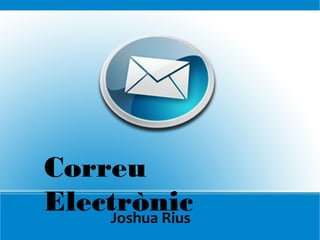 Joshua Rius
Correu
Electrònic
 