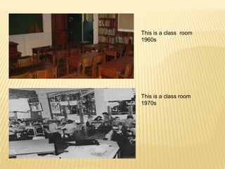 This is a class room
1960s




This is a class room
1970s
 