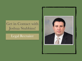 Get in Contact with
Joshua Stubbins!
Legal Recruiter
 