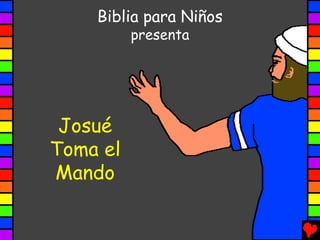 Biblia para Niños
          presenta




 Josué
Toma el
Mando
 