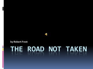 by Robert Frost


THE ROAD NOT TAKEN
 