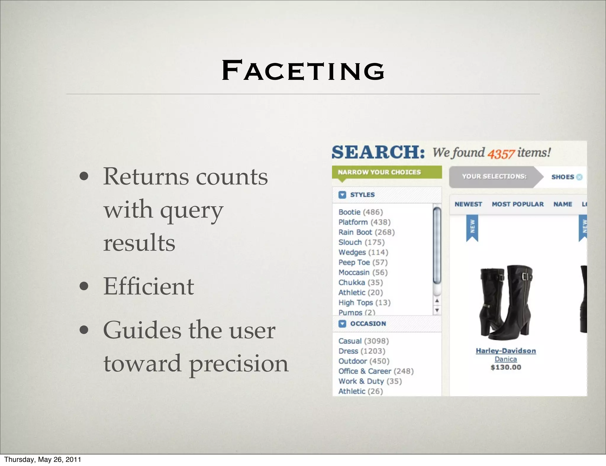 Faceting

                    • Returns counts
                      with query
                      results
                    • Efﬁcient
                    • Guides the user
                      toward precision


Thursday, May 26, 2011
 