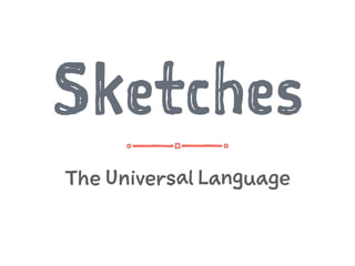 The Universal Language
Sketches
 