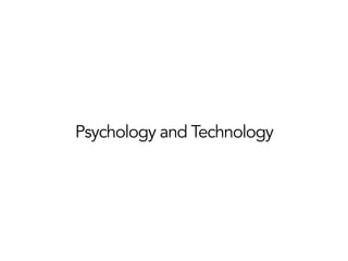 Psychology and Technology
 
