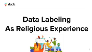 1
Data Labeling
As Religious Experience
 