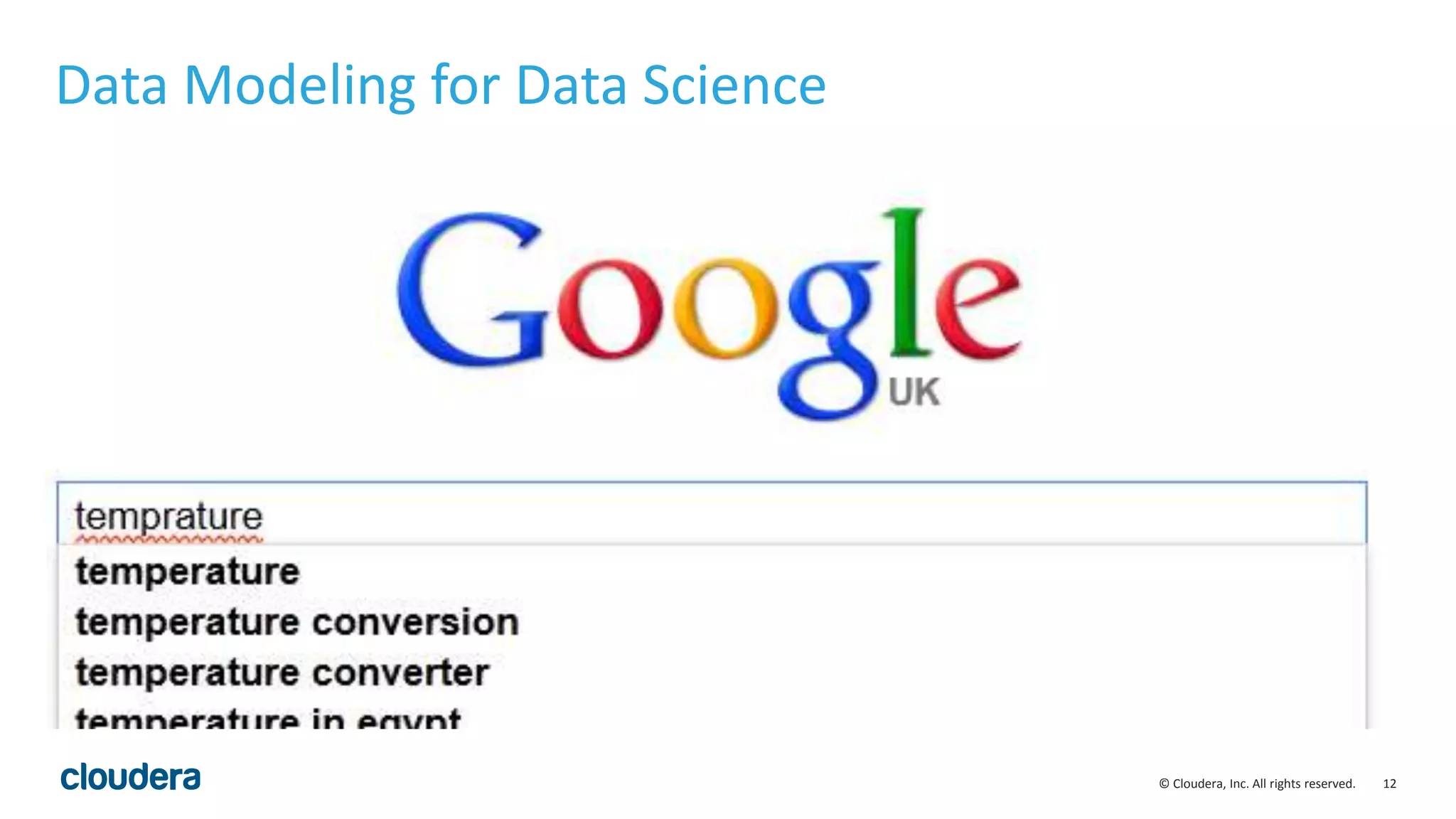 12© Cloudera, Inc. All rights reserved.
Data Modeling for Data Science
 