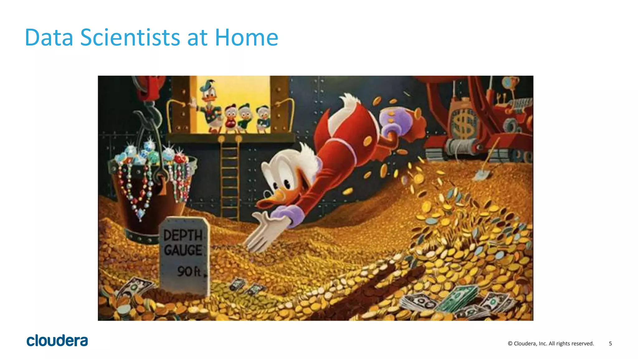 5© Cloudera, Inc. All rights reserved.
Data Scientists at Home
 