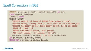 16© Cloudera, Inc. All rights reserved.
Spell Correction in SQL
 