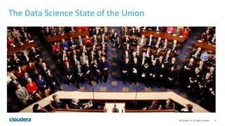 3© Cloudera, Inc. All rights reserved.
The Data Science State of the Union
 