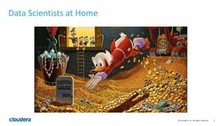 5© Cloudera, Inc. All rights reserved.
Data Scientists at Home
 