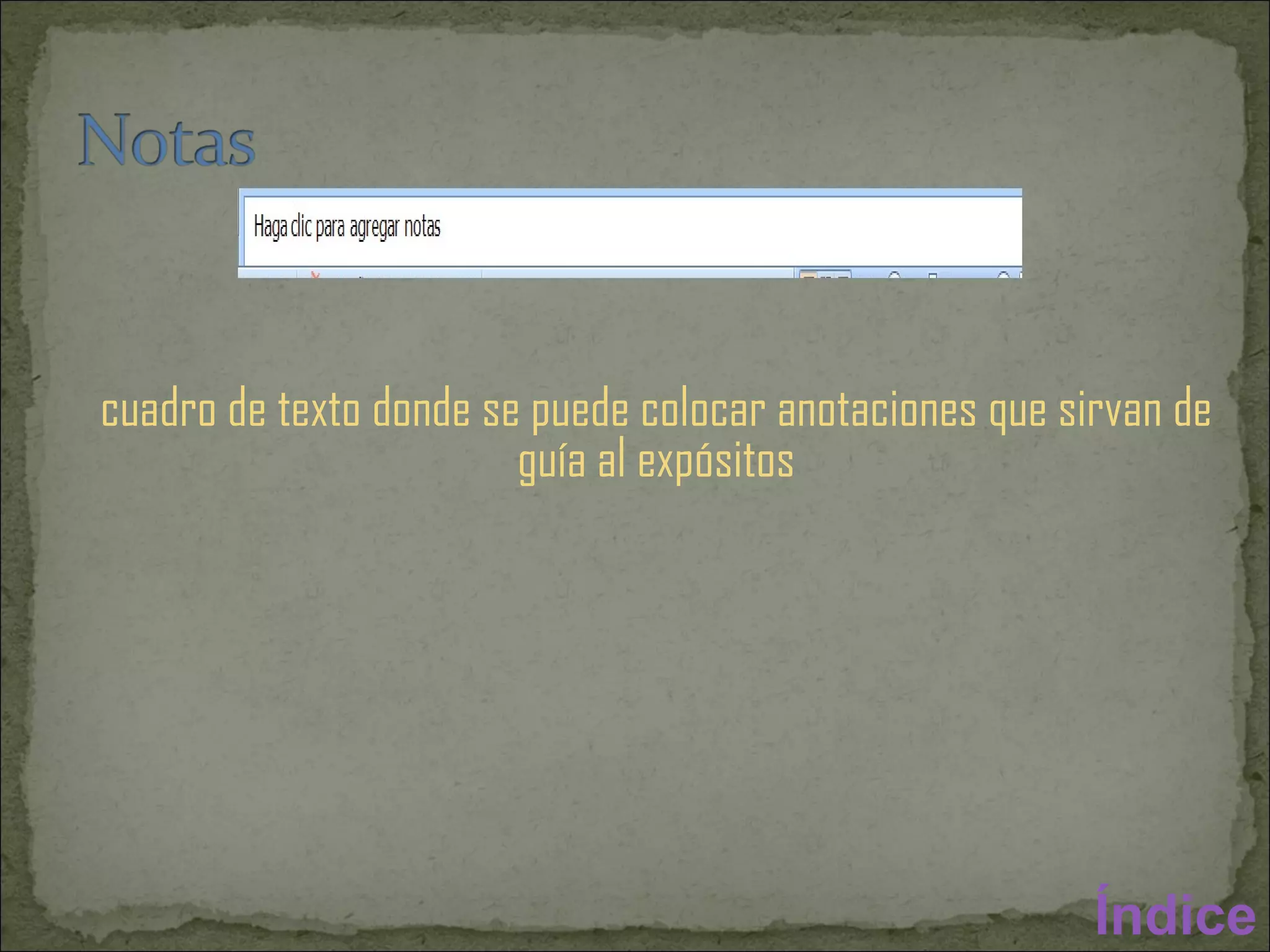 cuadro de texto donde se puede colocar anotaciones que sirvan de guía al expósitos Índice 