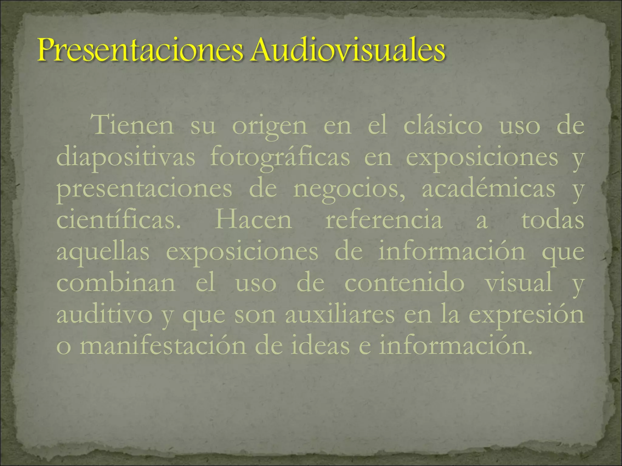 Tienen su origen en el clásico uso de diapositivas fotográficas en exposiciones y presentaciones de negocios, académicas y científicas. Hacen referencia a todas aquellas exposiciones de información que combinan el uso de contenido visual y auditivo y que son auxiliares en la expresión o manifestación de ideas e información. 