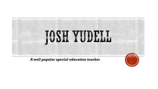 A well popular special education teacher
 