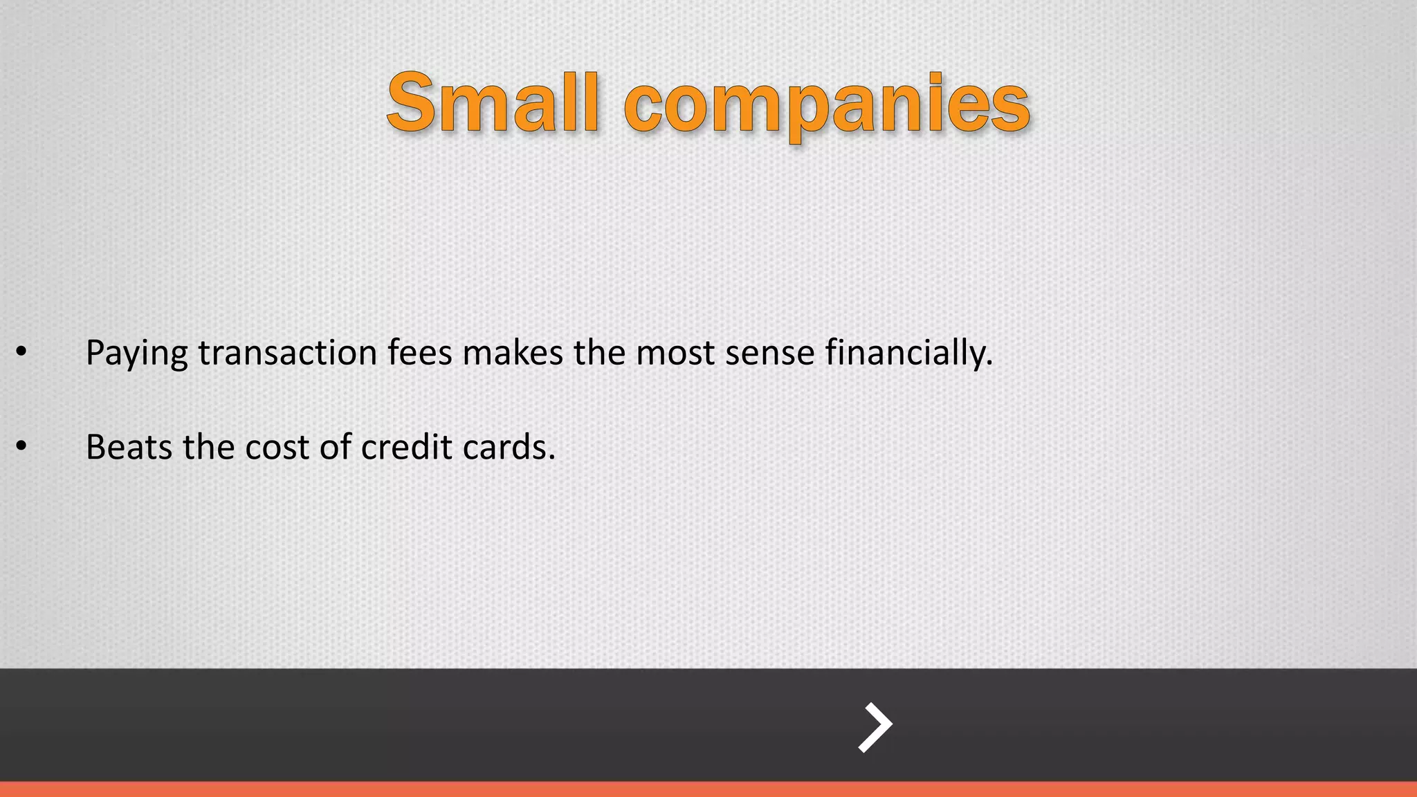 • Paying transaction fees makes the most sense financially.
• Beats the cost of credit cards.
 