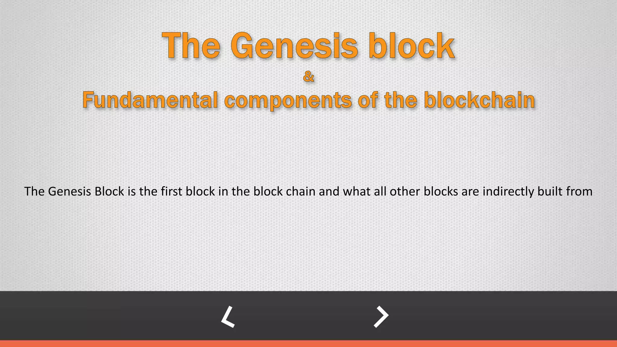The Genesis Block is the first block in the block chain and what all other blocks are indirectly built from
 