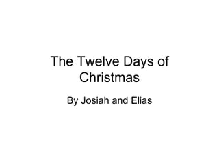 The Twelve Days of Christmas By Josiah and Elias 