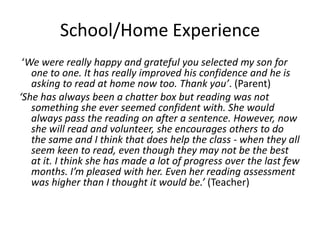School/Home Experience
 ‘We were really happy and grateful you selected my son for
   one to one. It has really improved h...