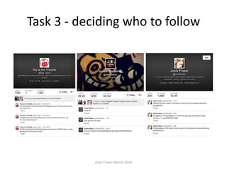 Task 3 - deciding who to follow
Josie Fraser March 2014
 