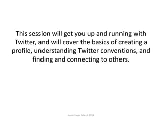 This session will get you up and running with
Twitter, and will cover the basics of creating a
profile, understanding Twit...
