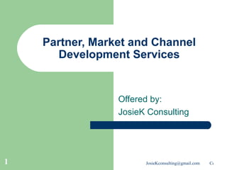 Partner, Market and Channel Development Services Offered by: JosieK Consulting 